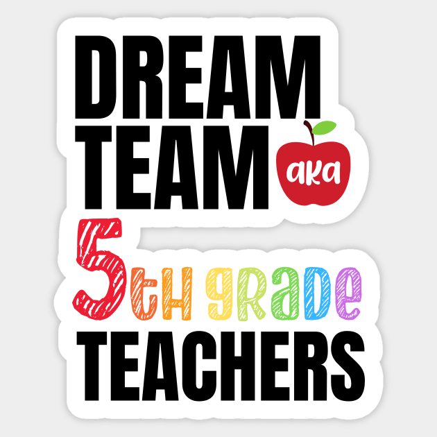 Dream team aka fifth grade teachers - 5th grade teachers gift Sticker by MerchByThisGuy